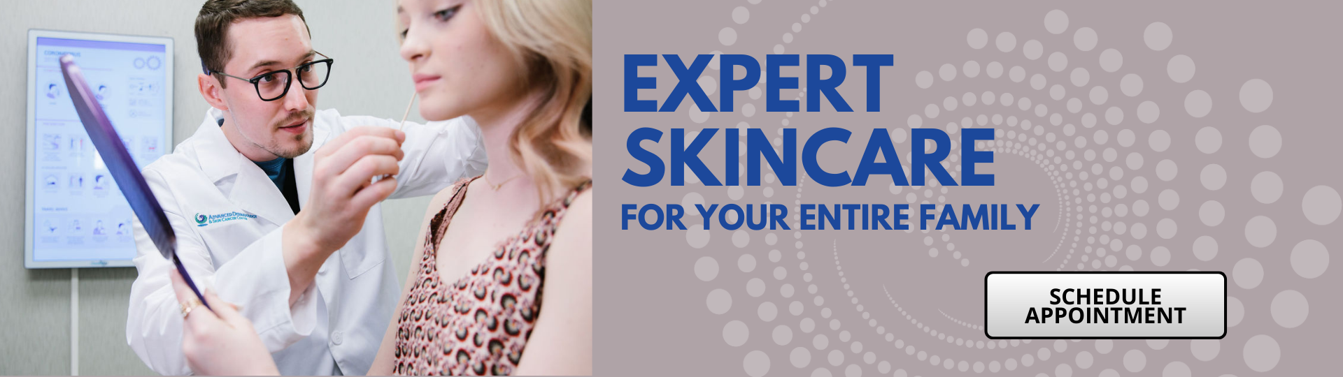 Advanced Dermatology Skin Care Experts for the entire family