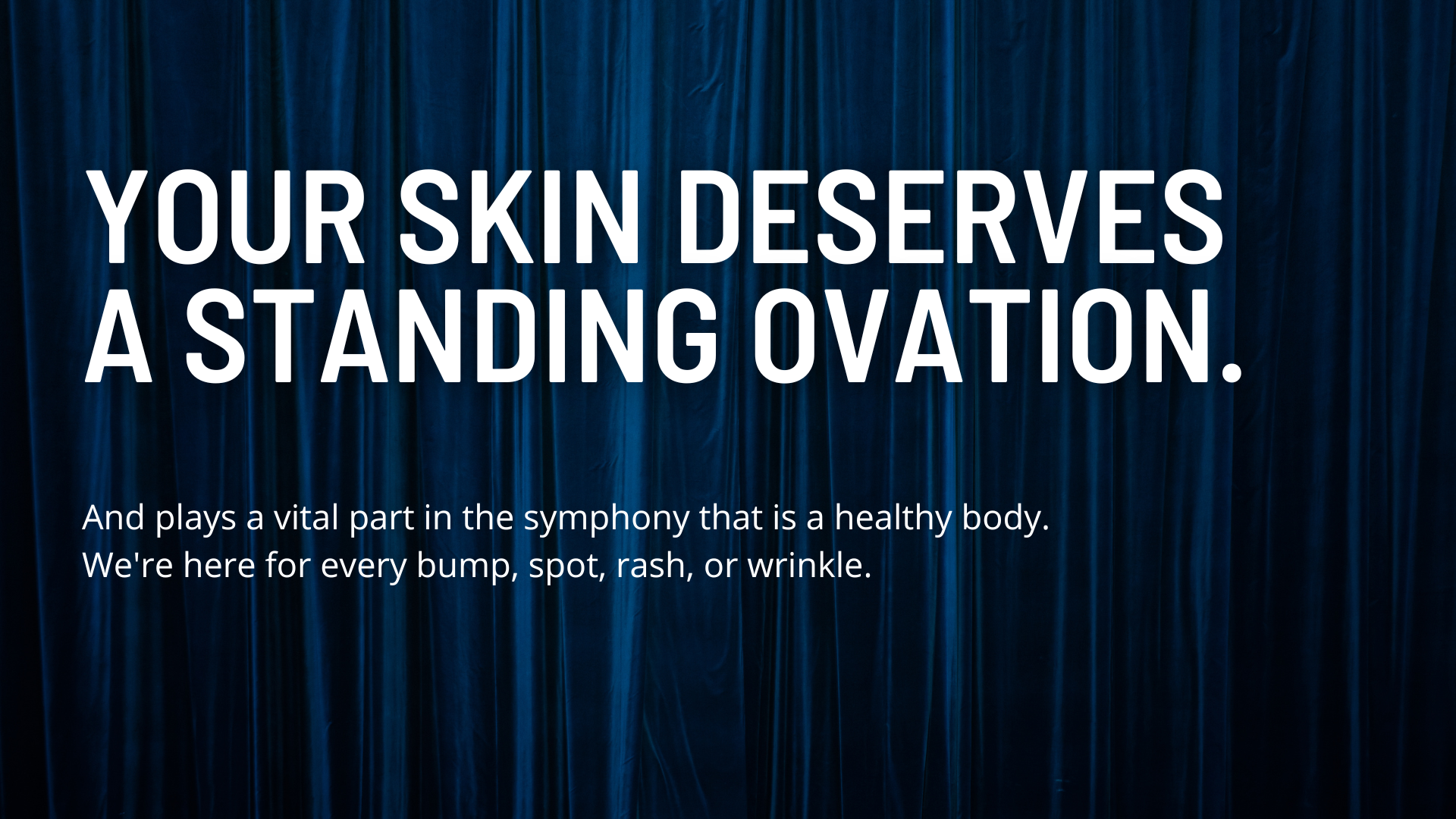 Your Skin deserves a Standing Ovation