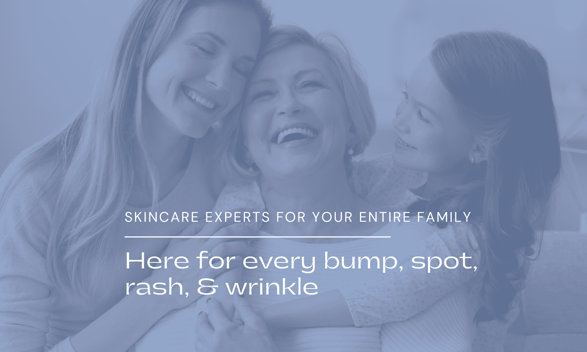 Skincare Experts for the entire family - Advanced Dermatology & Skin Cancer Center